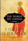The World We Found by Thrity Umrigar The World We Found by Thrity Umrigar