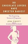 Do Chocolate Lovers Have Sweeter Babies? by Jena Pincott