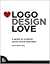 Logo Design Love: A Guide to Creating Iconic Brand Identities