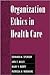 Organization Ethics in Health Care