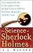 The Science of Sherlock Holmes: From Baskerville Hall to the Valley of Fear, the Real Forensics Behind the Great Detective's Greatest Cases