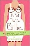 It's Not That I'm Bitter . . . by Gina Barreca It's Not That I'm Bitter . . . by Gina Barreca