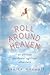 Roll Around Heaven: An All-True Accidental Spiritual Adventure