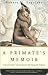 A Primate's Memoir by Robert M. Sapolsky A Primate's Memoir by Robert M. Sapolsky