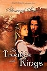The Trouble with Kings by Sherwood Smith The Trouble with Kings by Sherwood Smith