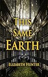 This Same Earth by Elizabeth   Hunter