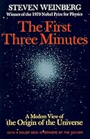 The First Three Minutes: A Modern View Of The Origin Of The Universe