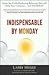 Indispensable By Monday: Learn the Profit-Producing Behaviors that will Help Your Company and Yourself