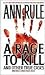 A Rage To Kill And Other True Cases by Ann Rule