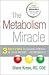 The Metabolism Miracle: 3 Easy Steps to Regain Control of Your Weight ... Permanently