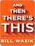 And Then There's This by Bill  Wasik