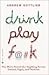 Drink, Play, F@#k by Andrew Gottlieb