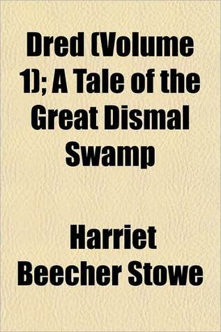Dred (Volume 1); A Tale of the Great Dismal Swamp