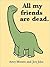 All My Friends Are Dead