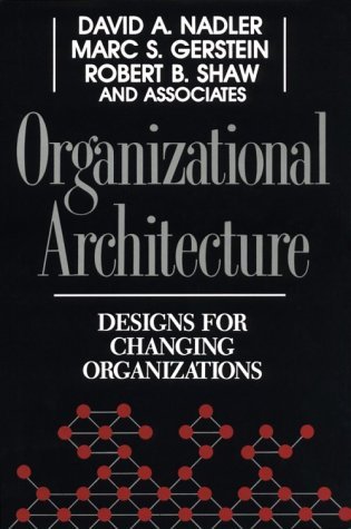 Organizational Architecture: Designs for Changing Organizations (Jossey-Bass Leadership Series Book 339)