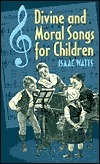 Divine Songs, Attempted In Easy Language, For The Use Of Children. By I. Watts, D.D. To Which Are Added, The Principles Of The Christian Religion