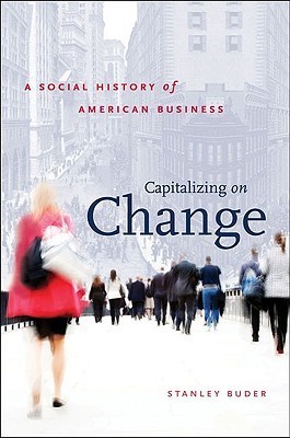 Capitalizing on Change: A Social History of American Business  (Kindle Edition)