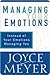 Managing Your Emotions: Instead of Your Emotions Managing You: Instead of Your Emotions Managing You!