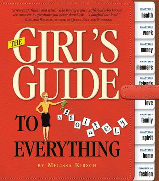 The Girl S Guide To Absolutely Everything Advice On Absolutely Everything By Melissa Kirsch The Girl S Guide To Absolutely Everything Advice On Absolutely Everything By Melissa Kirsch