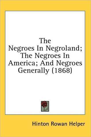 The Negroes In Negroland; The Negroes In America; And Negroes Generally (Kindle Edition)