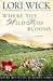Where the Wild Rose Blooms by Lori Wick Where the Wild Rose Blooms by Lori Wick