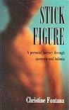 Stick Figure: A Personal Journey Through Anorexia and Bulimia
