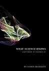 What Science Knows by James Franklin What Science Knows by James Franklin