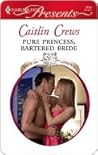 Pure Princess, Bartered Bride by Caitlin Crews