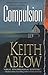 Compulsion by Keith Russell Ablow  MD