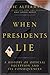 When Presidents Lie: A History of Official Deception and Its Consequences (Penguin Lives Series)