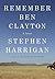 Remember Ben Clayton by Stephen Harrigan