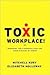 Toxic Workplace!: Managing Toxic Personalities and Their Systems of Power