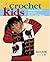 Crochet for Kids: Sweaters for Infants, Girls, and Boys