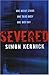 Severed by Simon Kernick Severed by Simon Kernick