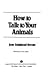 How to Talk to Your Animals