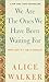 We Are The Ones We Have Been Waiting For: Inner Light in a Time of Darkness