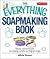 The Everything Soapmaking Book: Recipes and Techniques for Creating Colorful and Fragrant Soaps (Everything®)