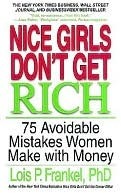 Nice Girls Don't Get Rich: 75 Avoidable Mistakes Women Make with Money (A NICE GIRLS Book)