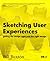 Sketching User Experiences: Getting the Design Right and the Right Design (Interactive Technologies)