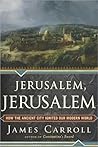 Book cover for Jerusalem, Jerusalem: How the Ancient City Ignited Our Modern World