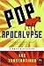 Pop Apocalypse: A Darkly Comic Satirical Novel of an Unlikely Hero, an Evil Twin, and Global Chaos