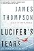 Lucifer's Tears by James  Thompson
