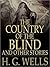 The Country of the Blind, and Other Stories by H.G. Wells