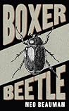 Boxer, Beetle by Ned Beauman