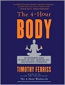 The 4-Hour Body: An Uncommon Guide to Rapid Fat-Loss, Incredible Sex, and Becoming Superhuman