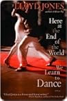 Here at the End of the World We Learn to Dance
