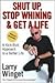 Shut Up, Stop Whining, and Get a Life: A Kick-Butt Approach to a Better Life