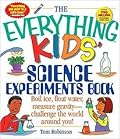 The Everything Kids' Science Experiments Book: Boil Ice, Float Water, Measure Gravity-Challenge the World Around You!