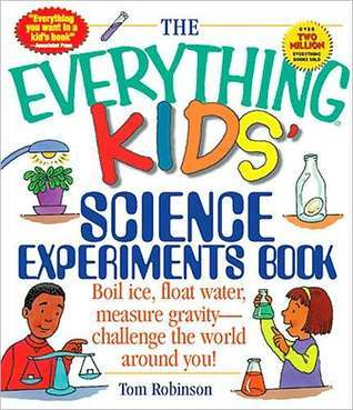The Everything Kids' Science Experiments Book: Boil Ice, Float Water, Measure Gravity-Challenge the World Around You! (Everything® Kids Series)