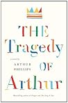 The Tragedy of Arthur by Arthur Phillips